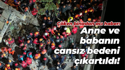 Çöken binadan acı haber: Anne ve babanın cansız bedeni çıkartıldı!