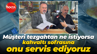Yakup Yavuz: Müşteri tezgahtan ne istiyorsa, kahvaltı sofrasına onu servis ediyoruz