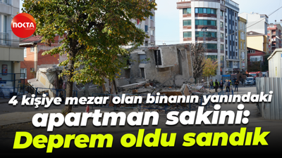 4 kişiye mezar olan binanın yanındaki apartman sakini: Deprem oldu sandık