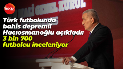 Türk futbolunda bahis depremi! Hacıosmanoğlu açıkladı: 3 bin 700 futbolcu inceleniyor