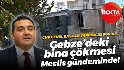 CHP Genel Başkan Yardımcısı sordu: Gebze’deki bina çökmesi Meclis gündeminde!