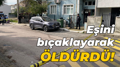 Eşini bıçaklayarak öldürdü!