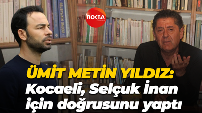 Ümit Metin Yıldız: Kocaeli, Selçuk İnan için doğrusunu yaptı