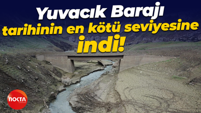 Yuvacık Barajı tarihinin en kötü seviyesine indi!