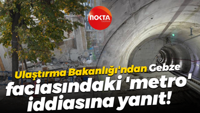 Ulaştırma Bakanlığı'ndan Gebze faciasındaki 'metro' iddiasına yanıt!