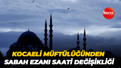 Kocaeli'de sabah ezanı saatleri değişti