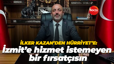 İlker Kazan’den Hürriyet’e: İzmit’e hizmet istemeyen bir fırsatçısın