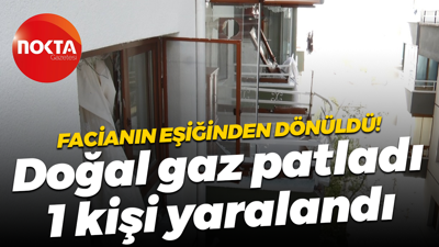 Facianın eşiğinden dönüldü! Doğal gaz patladı, 1 kişi yaralandı