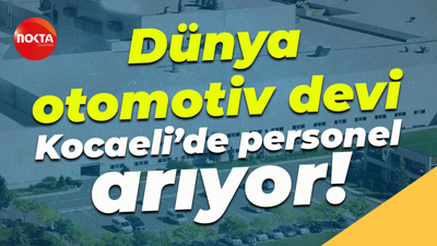 Dünya otomotiv devi Kocaeli’de personel arıyor!