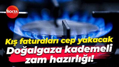Kış faturaları cep yakacak; Doğalgaza kademeli zam hazırlığı!