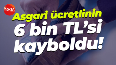 Asgari ücretlinin 6 bin TL’si kayboldu!