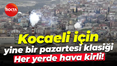 Kocaeli için yine bir pazartesi klasiği; Her yerde hava kirli!