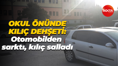 Okul önünde kılıç dehşeti: Otomobilden sarktı, kılıç salladı