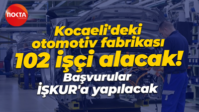 Kocaelili otomotiv fabrikası 102 işçi alacak! Başvurular İŞKUR’a