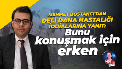 Mehmet Bostancı: Çıkan bu tarz söylentiler üreticimizi mağdur ediyor