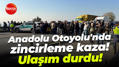 Anadolu Otoyolu'nda zincirleme kaza! Ulaşım durdu!