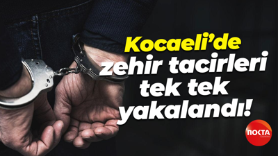 Kocaeli’de zehir tacirleri tek tek yakalandı!