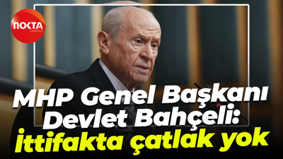 MHP Genel Başkanı Devlet Bahçeli; "İttifakta çatlak yok"