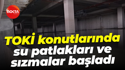 TOKİ konutlarında su patlakları ve sızmalar başladı