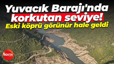 Yuvacık Barajı'nda korkutan seviye! Eski köprü görünür hale geldi