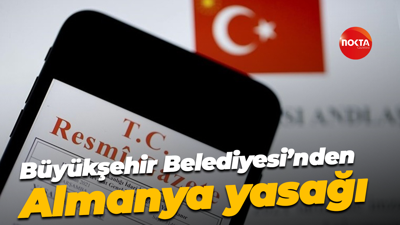 Büyükşehir Belediyesi’nden Almanya yasağı