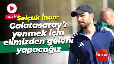 Selçuk İnan: Galatasaray’ı yenmek için elimizden geleni yapacağız
