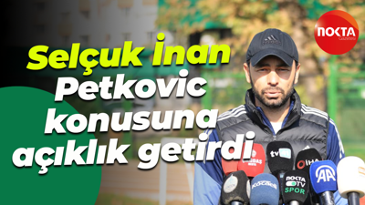 Selçuk İnan, Petkovic konusuna açıklık getirdi