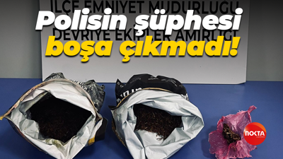 Polisin şüphesi boşa çıkmadı!