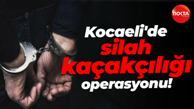Kocaeli'de silah kaçakçılığı operasyonu!