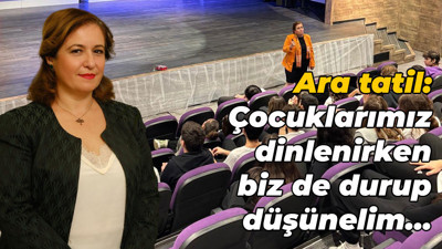 Ara tatil: Çocuklarımız dinlenirken, biz de durup düşünelim…