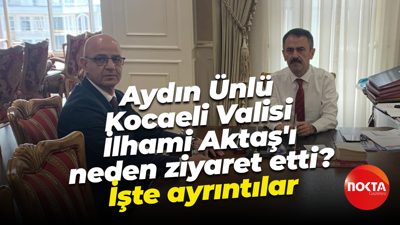 Aydın Ünlü Kocaeli Valisi İlhami Aktaş’ı neden ziyaret etti? İşte ayrıntılar