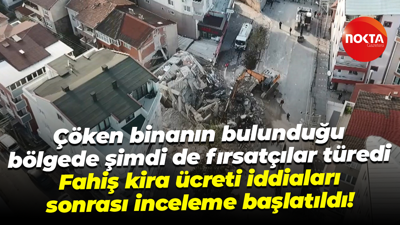 Çöken binanın çevresinde fırsatçılar türedi; Fahiş kira ücreti iddiaları sonrası inceleme başlatıldı
