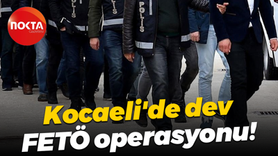 Kocaeli'de dev FETÖ operasyonu!