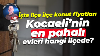 İşte ilçe ilçe konut fiyatları... Kocaeli’nin en pahalı evleri hangi ilçede?