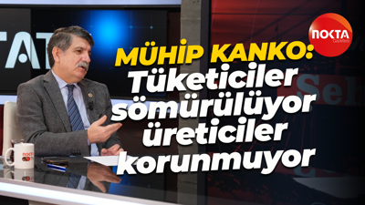 Mühip Kanko: Tüketiciler sömürülüyor, üreticiler korunmuyor