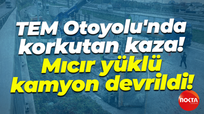 TEM Otoyolu'nda korkutan kaza! Mıcır yüklü kamyon devrildi!