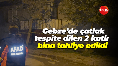 Gebze’de çatlak ve kayma tespit edilen 2 katlı bina tahliye edildi