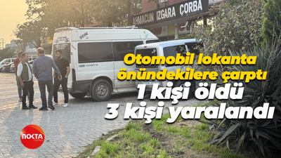 Otomobil lokanta önündekilere çarptı, 1 kişi öldü, 3 kişi yaralandı