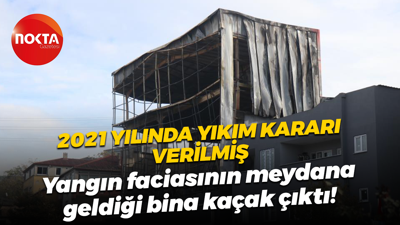 2021 yılında yıkım kararı verilmiş; Yangın faciasının meydana geldiği bina kaçak çıktı!