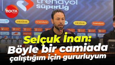 Selçuk İnan: Böyle bir camiada çalıştığım için gururluyum