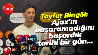 Tayfur Bingöl: Ajax'ın başaramadığını başardık, tarihi bir gün...