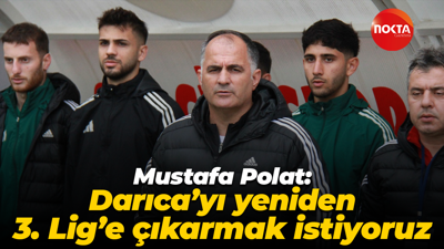 Mustafa Polat: Darıca’yı yeniden 3. Lig’e çıkarmak istiyoruz
