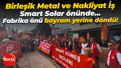 Smart Solar grevinin 20’inci gününde fabrika önü bayram yerine döndü! Sendikalardan gövde gösterisi