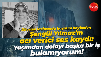Dilovası'nda vefat eden Şengül Yılmaz’ın ses kaydı: Yaşımdan dolayı başka bir iş bulamıyorum!