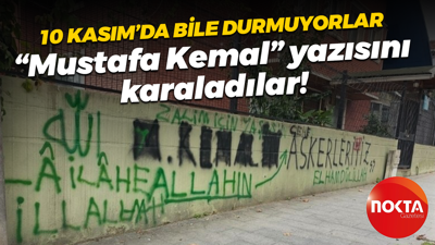 10 Kasım’da bile durmuyorlar; “Mustafa Kemal” yazısını karaladılar!
