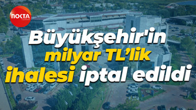 Büyükşehir'in milyar TL’lik ihalesi iptal edildi