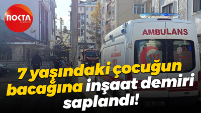 7 yaşındaki çocuğun bacağına inşaat demiri saplandı!
