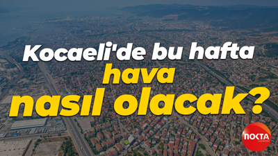 Kocaeli'de bu hafta hava nasıl olacak? Son 1 gün!