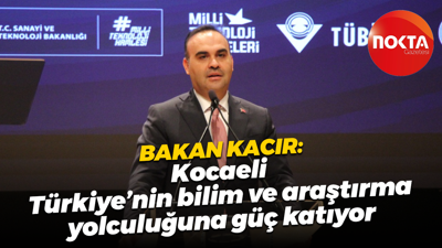 Bakan Mehmet Fatih Kacır: Kocaeli Türkiye’nin bilim araştırma yolculuğuna güç katıyor