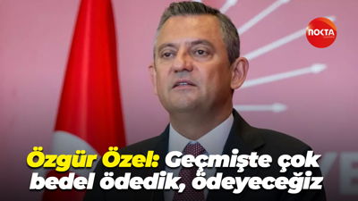 Özgür Özel: Geçmişte çok bedel ödedik, ödeyeceğiz